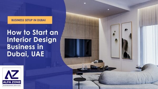 How to Start an Interior Design Business in Dubai - Alfazone