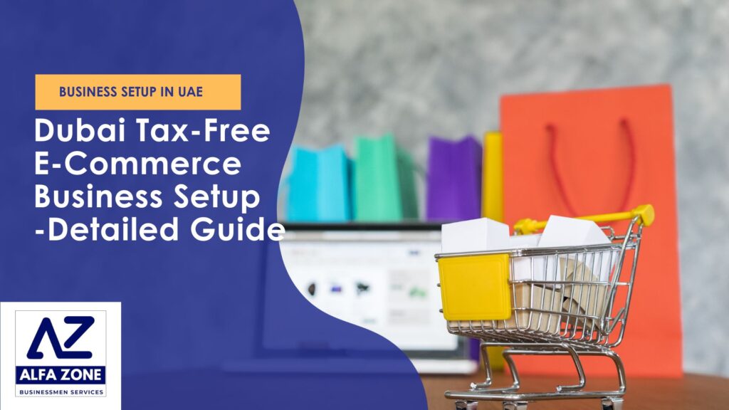Dubai Tax-Free E-Commerce Business Setup - Detailed Guide