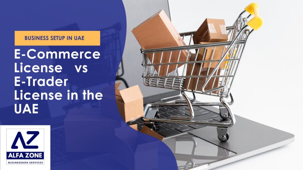 The Difference Between an E-commerce License and an E-trader License in the UAE