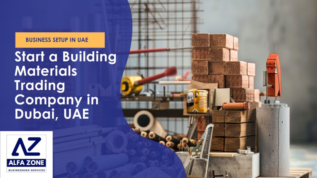 How to Start a Building Materials Trading Company in Dubai, UAE